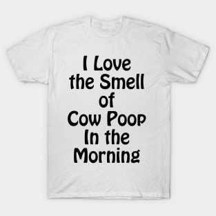 I Love the Smell of Cow Poop In the Morning Funny Farmer Coffee T-Shirt